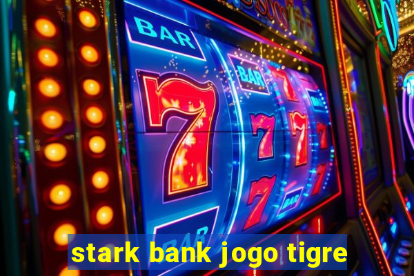 stark bank jogo tigre